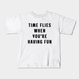 Time flies when you're having fun Kids T-Shirt